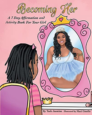Becoming Her: A 7-Day Affirmation Book For Girls