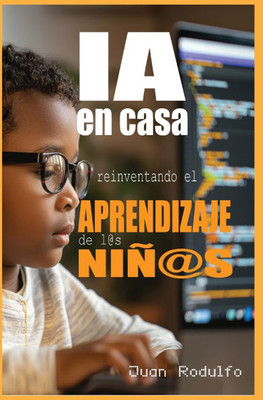 IA en Casa: Reinventando el aprendizaje de l@s niñ@s - (Hardback or Cased Book)