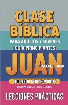 Clase Bíblica para Adultos y Jóvenes - Guía Principiantes - Juan: Lecciones Prácticas
