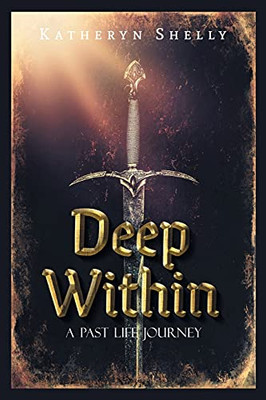 Deep Within: A Past Life Journey - 9781039115002