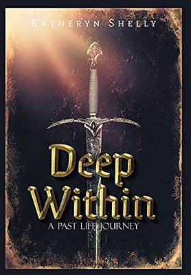 Deep Within: A Past Life Journey - 9781039115019