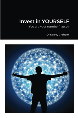 Invest In Yourself: You Are Your Number 1 Asset!