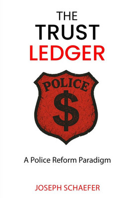 The Trust Ledger: A Police Reform Paradigm