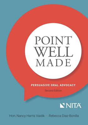 Point Well Made: Persuasive Oral Advocacy (Nita)