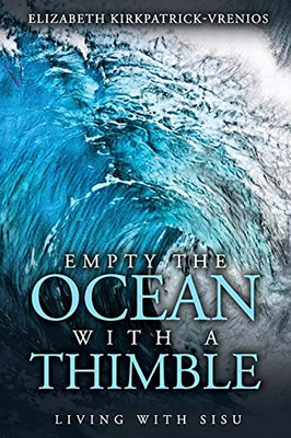 Empty The Ocean With A Thimble: Living With Sisu