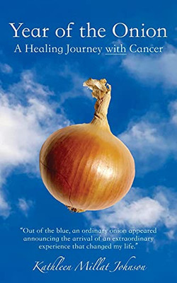 Year Of The Onion: A Healing Journey With Cancer