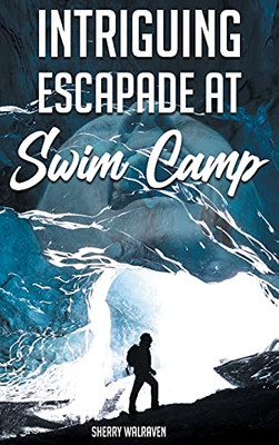 Intriguing Escapade At Swim Camp - 9781643145693