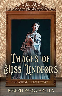 Images Of Miss Lindfors: An Ashtabula Love Story