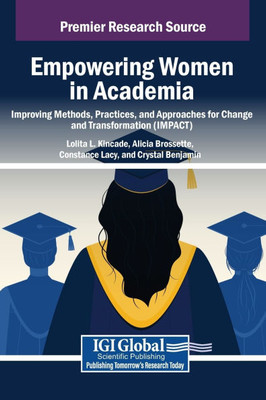 Empowering Women in Academia: Improving Methods, Practices, and Approaches for Change and Transformation (IMPACT) - (Hardback or Cased Book) Empowering Women in Academia: Improving Methods, Practices, and Approaches for Change and Transformation (IMPACT) - (Hardback or Cased Book)