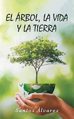 El áRbol, La Vida Y La Tierra (Spanish Edition)