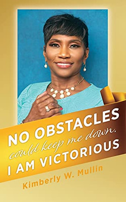 No Obstacles Could Keep Me Down. I Am Victorious