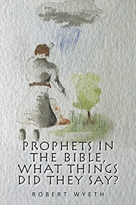 Prophets In The Bible, What Things Did They Say?