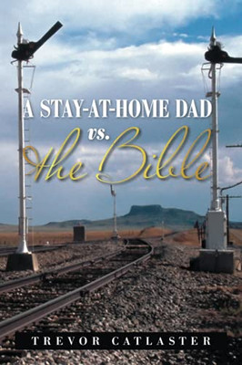 A Stay-At-Home Dad Vs. The Bible - 9781664177154