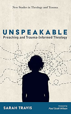 Unspeakable (New Studies In Theology And Trauma)