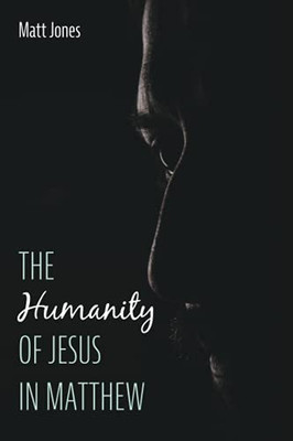 The Humanity Of Jesus In Matthew - 9781725286580