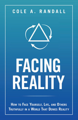 Facing Reality: How to Face Yourself, Life, and Others Truthfully in a World That Denies Reality - (Hardback or Cased Book)