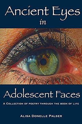 Ancient Eyes In Adolescent Faces - 9781736665947
