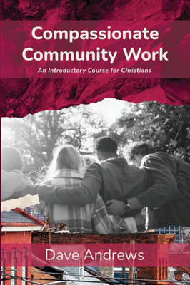 Compassionate Community Work: An Introductory Course for Christians - (Paperback or Softback)