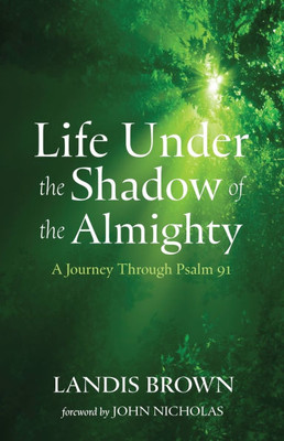 Life Under the Shadow of the Almighty: A Journey Through Psalm 91 - (Paperback or Softback)