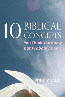 Ten Biblical Concepts: You Think You Know But Probably Don't - (Paperback or Softback)