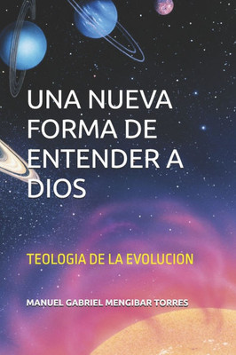Una Nueva Forma de Entender a Dios: Teologia de la Evolucion