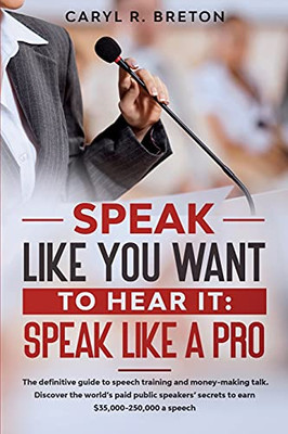 Speak Like You Want To Hear It: Speak Like A Pro