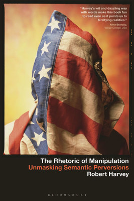 The Rhetoric of Manipulation: Unmasking Semantic Perversions - (Hardback or Cased Book)