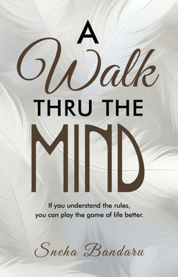 A Walk Thru The Mind: If you understand the rules, you can play the game of life better. - (Paperback or Softback)