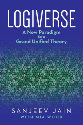Logiverse: A New Paradigm for a Grand Unified Theory
