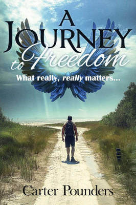 A Journey to Freedom: What Really, Really Matters