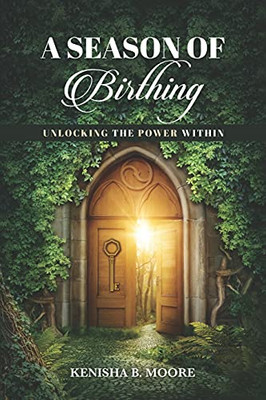 A Season Of Birthing: Unlocking The Power Within