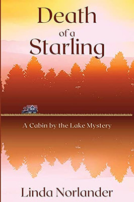 Death Of A Starling: A Cabin By The Lake Mystery