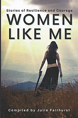 Women Like Me: Stories Of Resilience And Courage