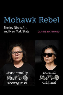 Mohawk Rebel: Shelley Niro's Art and New York State - (Paperback or Softback)