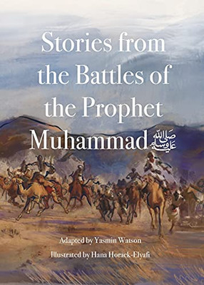 Stories From The Battles Of The Prophet Muhammad