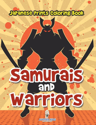 Samurais and Warriors: Japanese Prints Coloring Book