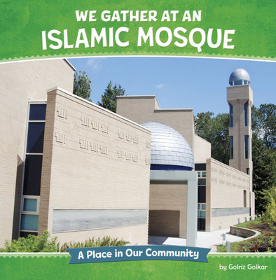 We Gather at an Islamic Mosque: A Place in Our Community - (Hardback or Cased Book) We Gather at an Islamic Mosque: A Place in Our Community - (Hardback or Cased Book)