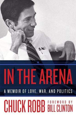 In The Arena: A Memoir Of Love, War, And Politics