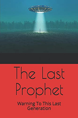 The Last Prophet: Warning To This Last Generation