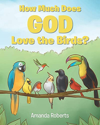 How Much Does God Love The Birds? - 9781098092481