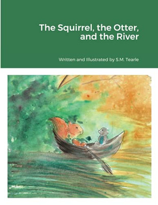 The Otter, Squirrel, And The River: And The River