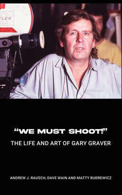 "We Must Shoot!" The Life and Art of Gary Graver - (Hardback or Cased Book) "We Must Shoot!" The Life and Art of Gary Graver - (Hardback or Cased Book)