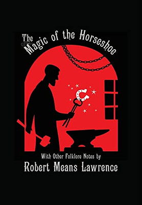 Magic Of The Horseshoe: With Other Folklore Notes