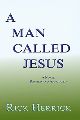 A Man Called Jesus, A Novel Revised And Annotated