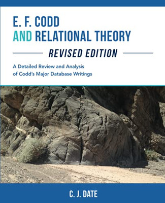 E. F. Codd And Relational Theory, Revised Edition
