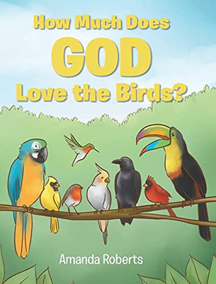 How Much Does God Love The Birds? - 9781639035458