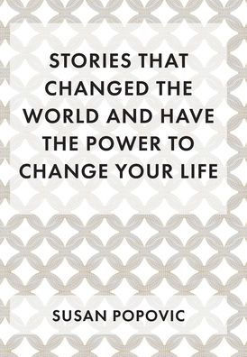 Stories That Changed the World and Have the Power to Change Your Life - (Hardback or Cased Book)
