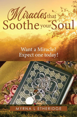 Miracles that Soothe Your Soul: Want a Miracle? Expect one today!