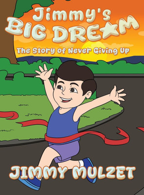 Jimmy's Big Dream: The Story of Never Giving Up - (Hardback or Cased Book)