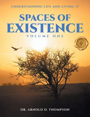 Spaces of Existence Volume One: Understanding Life and Living It - (Paperback or Softback)